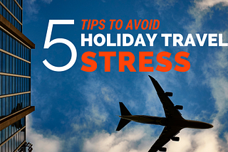 5 Tips to Avoid Holiday Travel Stress