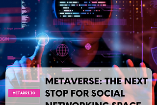 Metaverse: The Next Stop for Social Networking Space!