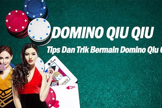 Tips Dan Trik Bermain Domino Qiu Qiu