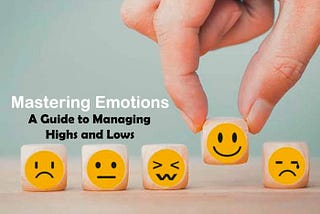 Mastering Emotions: A Guide to Managing Highs and Lows