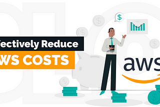 10 Smart Strategies to Effectively Reduce Your AWS Costs