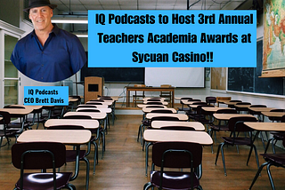 IQ Podcasts to Host 3rd Annual Teachers Academia Awards at Sycuan Casino