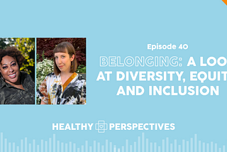 Belonging: A Look at Diversity, Equity, and Inclusion