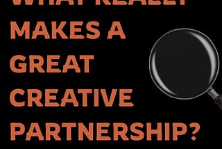 What Makes a Great Creative Partnership?