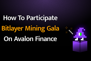 How to participate Bitlayer Mining Gala on Avalon Finance