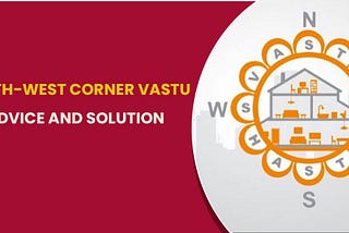 The North-West Corner Vastu: Advice And Solution