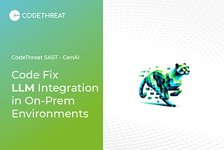 CodeThreat GenAI — Code Fix
LLM Integration On