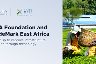 IOTA Foundation and TradeMark East Africa partner up to improve infrastructure and trade through…
