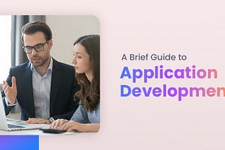Application Development- A Detailed Guide