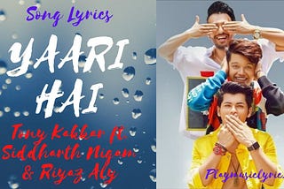 Yaari hai song lyrics in English — Tony Kakkar | Siddharth Nigam | Riyaz Aly