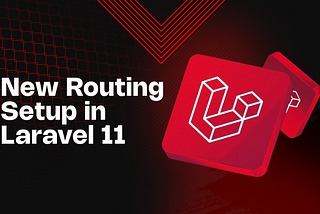 New Routing in Laravel 11: A Guide to Advanced Configuration