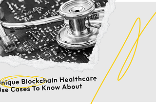 Unique blockchain healthcare use cases to know about