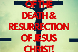 Requisites Of The Death & Resurrection Of Jesus Christ.