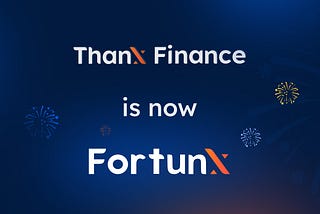ThanX Finance is now FortunX