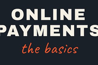 Online Payments — the basics