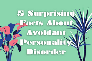 Hope for the Fearful: 5 Surprising Facts About Avoidant Personality Disorder