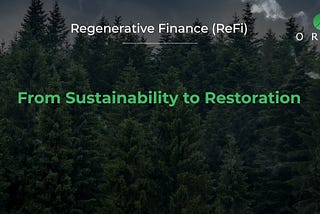 Regenerative Finance (ReFi): From Sustainability to Restoration
