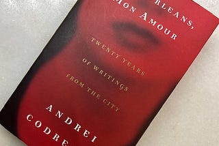 Reading Codrescu’s NEW ORLEANS, MON AMOUR
