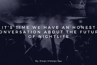 It’s time we have an honest conversation about the future of nightlife