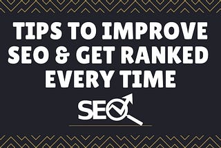 Simple Tips To Improve SEO To Get Ranked Every Time