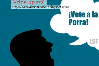 LA EXPRESIÓN “VETE A LA PORRA”