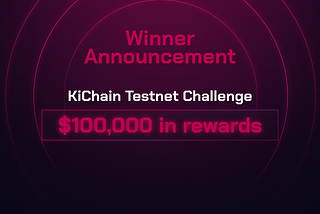 Announcing the KiChain Testnet Challenge Winners.