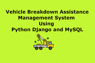 Vehicle Breakdown Assistance Management System Using Python Django and MySQL