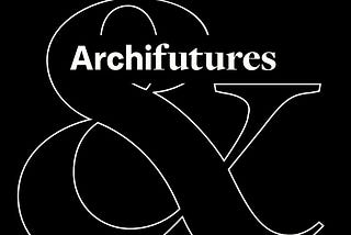 Archifutures : A field guide to the future of architecture