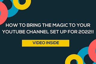 How to Bring The Magic to Your YouTube Channel Set Up For 2022!!