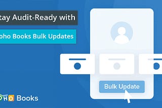 Stay Audit-Ready with Zoho Books Bulk Updates