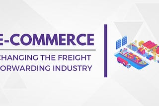 E-commerce is Changing the Freight Forwarding Industry