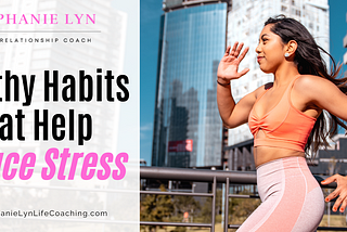 Healthy Habits That Help Reduce Stress
