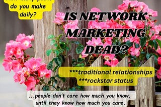 Is Network Marketing Dead … Traditional Relationships or Online Internet Rockstars