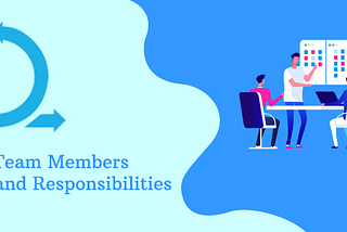 Why are Agile Team Members Roles and Responsibilities so Important?