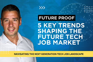 5 Key Trends Shaping the Future Tech Job Market