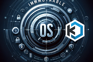 The Immutable OS is Revolutionizing Cybersecurity