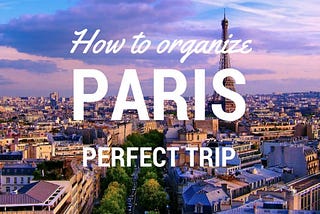 How to organize a perfect trip to Paris