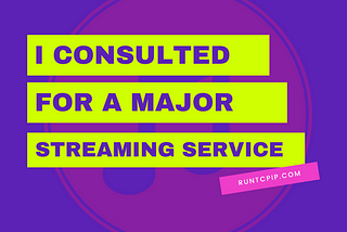 I Did Consulting Work For A Major Streaming Service — This is What I Did