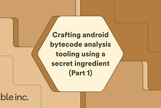 Crafting Android bytecode analysis tooling using a secret ingredient (Part 1)