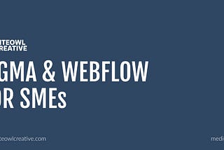 Figma and Webflow are a great partnership for your small to medium sized business