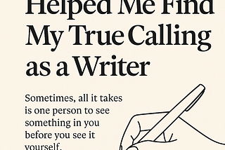 This person helped me find my true calling as a writer!