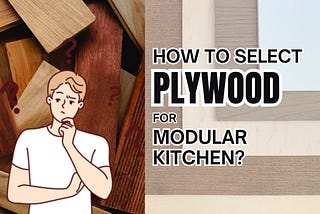 How to Select Plywood for Modular Kitchen