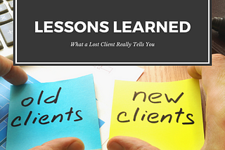 Lessons Learned: What a Lost Client Tells You
