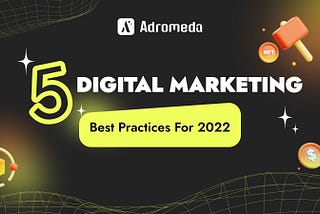 5 Digital Marketing Best Practices for 2022