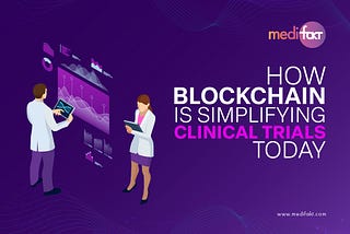 How Blockchain is Simplifying Clinical Trials Today