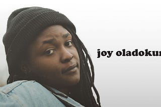 Joy Oladokun has courage, talent and a record deal. Let’s support that and see how far love can go.