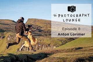 The Photography Lounge-Episode 8: Anton Lorimer