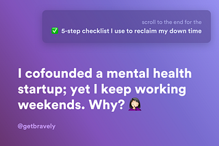 I cofounded a mental health startup; yet I keep working weekends. Why?