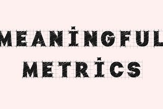 Meaningful Metrics: Using qualitative research to contribute to metric development