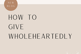 How to Give Wholeheartedly